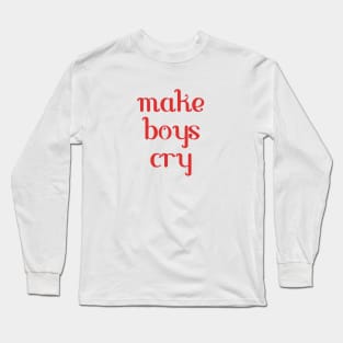 make boys cry Long Sleeve T-Shirt